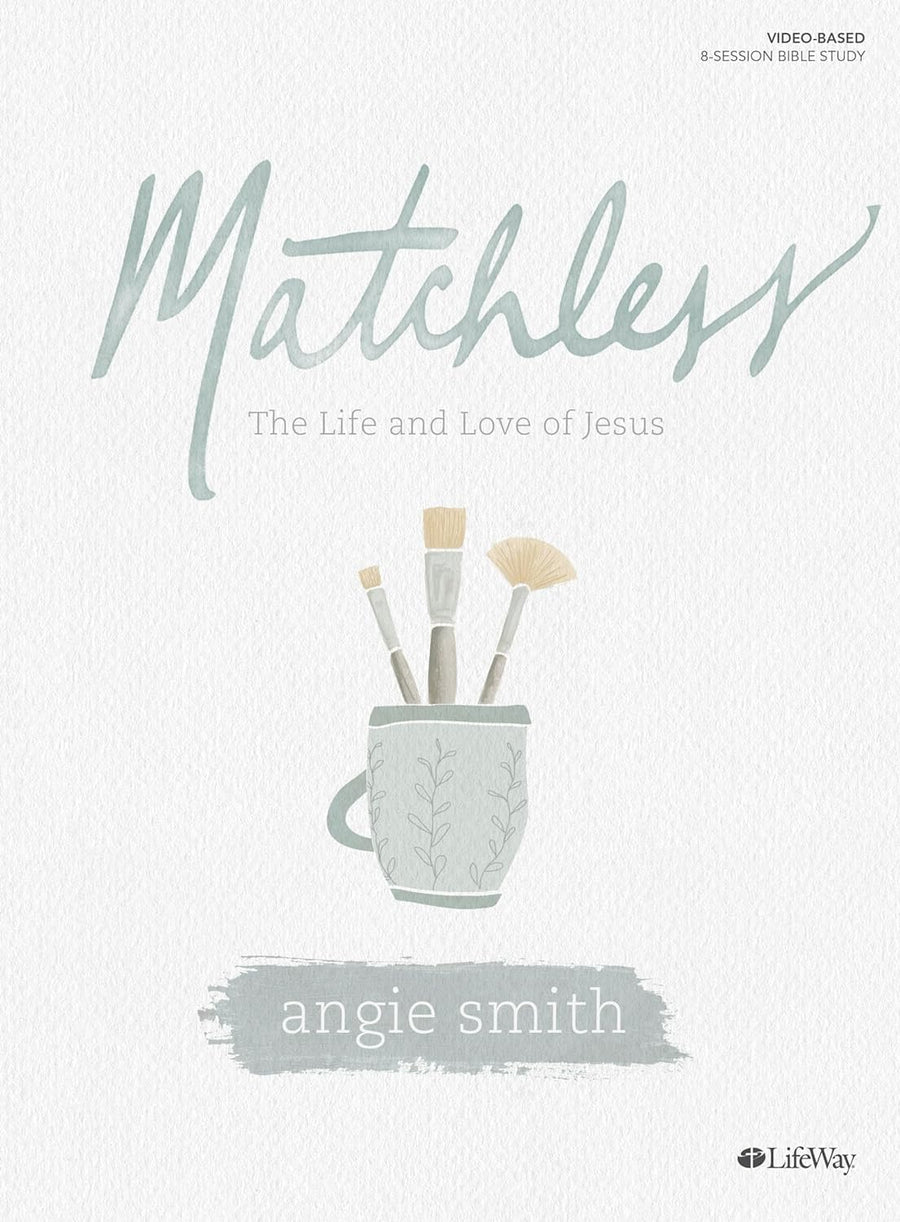 Matchless - Bible Study Book: The Life and Love of Jesus -- Angie Smith, Paperback