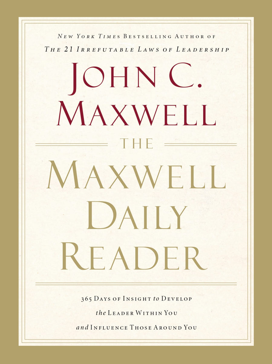 The Maxwell Daily Reader: 365 Days of Insight to Develop the Leader Within You and Influence Those Around You -- John C. Maxwell, Paperback