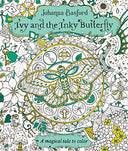 Ivy and the Inky Butterfly: A Magical Tale to Color -- Johanna Basford, Paperback