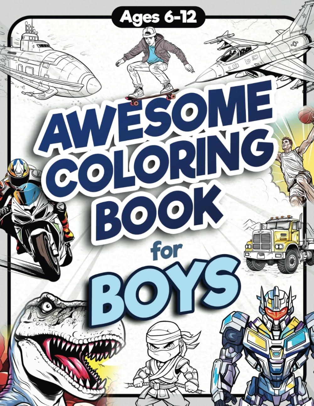 Awesome Coloring Book for Boys: Over 75 Coloring Activity featuring Ninjas, Cars, Dragons, Vehicles, Trucks, Dinosaurs, Space, Rockets, Wilderness, An by Jordan, James H.