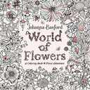 World of Flowers: A Coloring Book and Floral Adventure -- Johanna Basford, Paperback