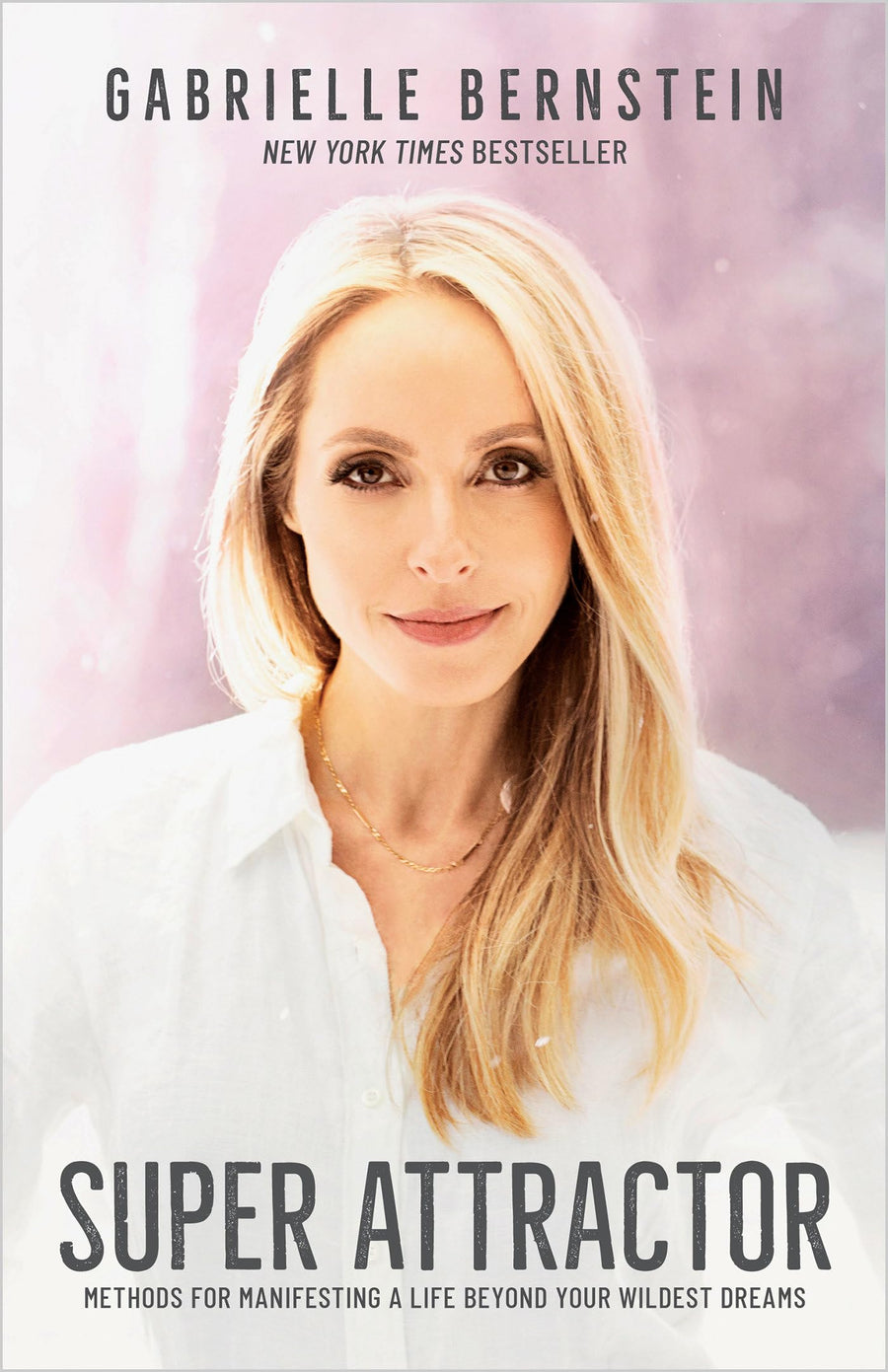 Super Attractor: Methods for Manifesting a Life Beyond Your Wildest Dreams -- Gabrielle Bernstein, Paperback