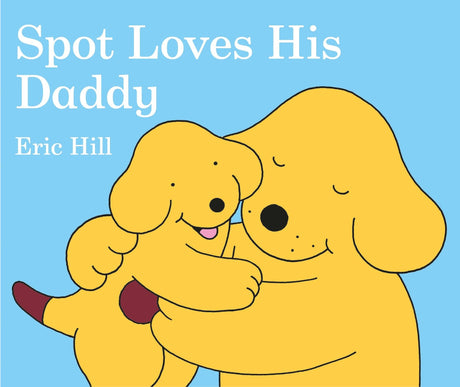 Spot Loves His Daddy -- Eric Hill, Board Book