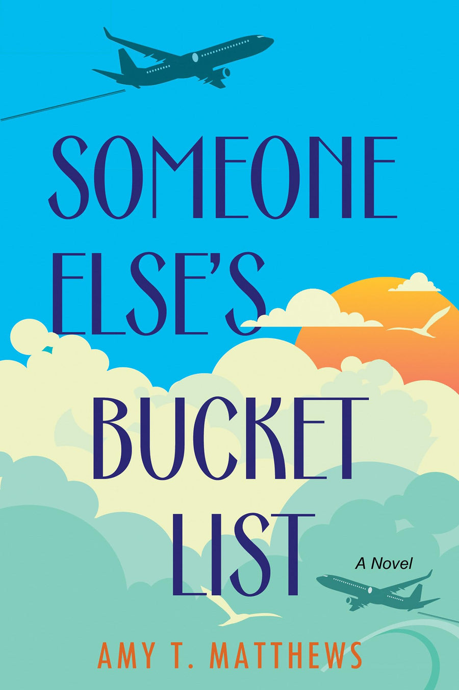 Someone Else's Bucket List: A Moving and Unforgettable Novel of Love and Loss -- Amy T. Matthews, Paperback