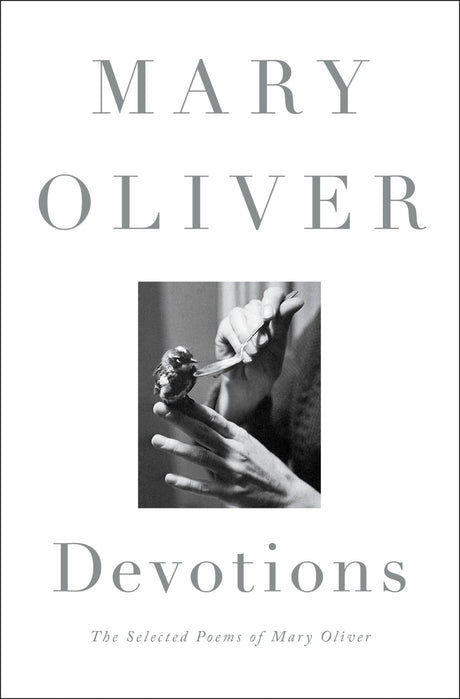 Devotions: The Selected Poems of Mary Oliver -- Mary Oliver, Hardcover