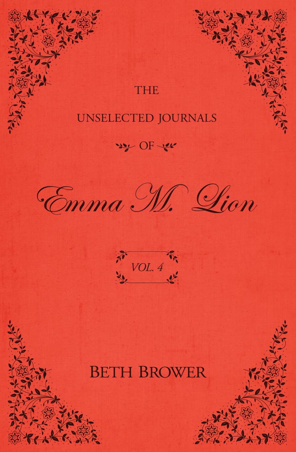 The Unselected Journals of Emma M. Lion: Vol. 4 by Brower, Beth