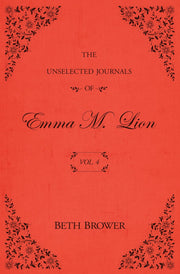 The Unselected Journals of Emma M. Lion: Vol. 4 by Brower, Beth