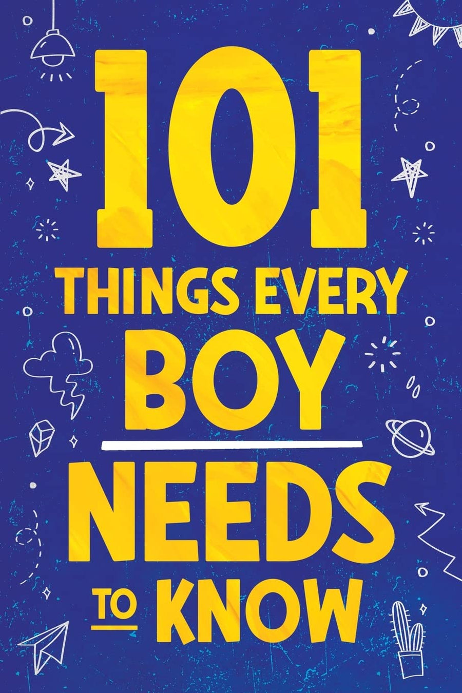 101 Things Every Boy Needs To Know: Important Life Advice for Teenage Boys! -- Jamie Myers, Paperback