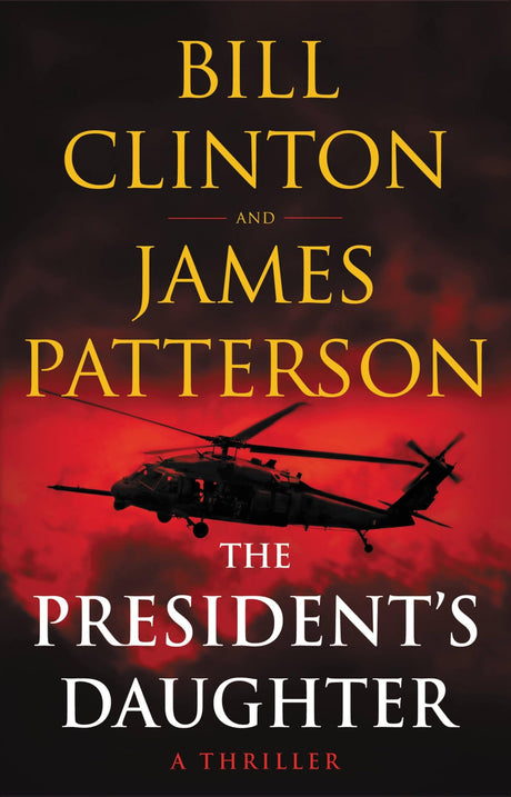 The President's Daughter: A Thriller -- James Patterson, Hardcover