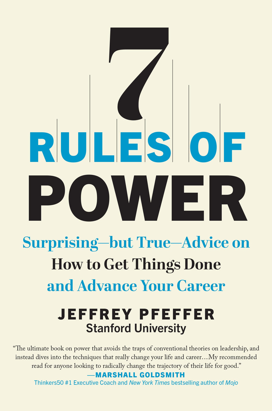7 Rules of Power: Surprising--But True--Advice on How to Get Things Done and Advance Your Career -- Jeffrey Pfeffer, Hardcover