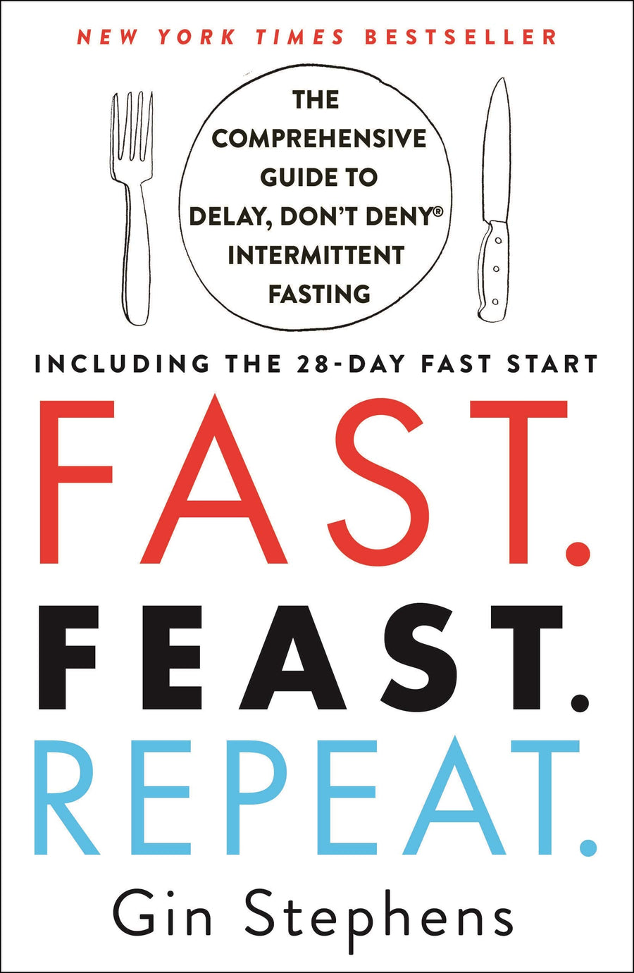 Used - Very Good | Fast. Feast. Repeat.: The Comprehensive Guide to Delay, Don't Deny Intermittent Fasting--Including the 28-Day Fast Start -- Gin Stephens, Paperback