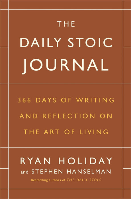 The Daily Stoic Journal: 366 Days of Writing and Reflection on the Art of Living -- Ryan Holiday, Hardcover