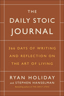 The Daily Stoic Journal: 366 Days of Writing and Reflection on the Art of Living -- Ryan Holiday, Hardcover