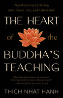 The Heart of the Buddha's Teaching: Transforming Suffering Into Peace, Joy, and Liberation -- Thich Nhat Hanh, Paperback