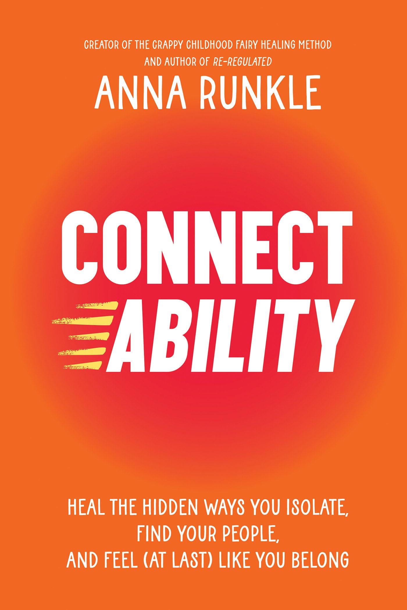 Connectability: Heal the Hidden Ways You Isolate, Find Your People, and Feel (at Last) Like You Belong by Runkle, Anna