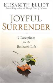 Joyful Surrender: 7 Disciplines for the Believer's Life by Elliot, Elisabeth