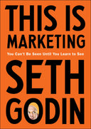 This Is Marketing: You Can't Be Seen Until You Learn to See -- Seth Godin, Hardcover