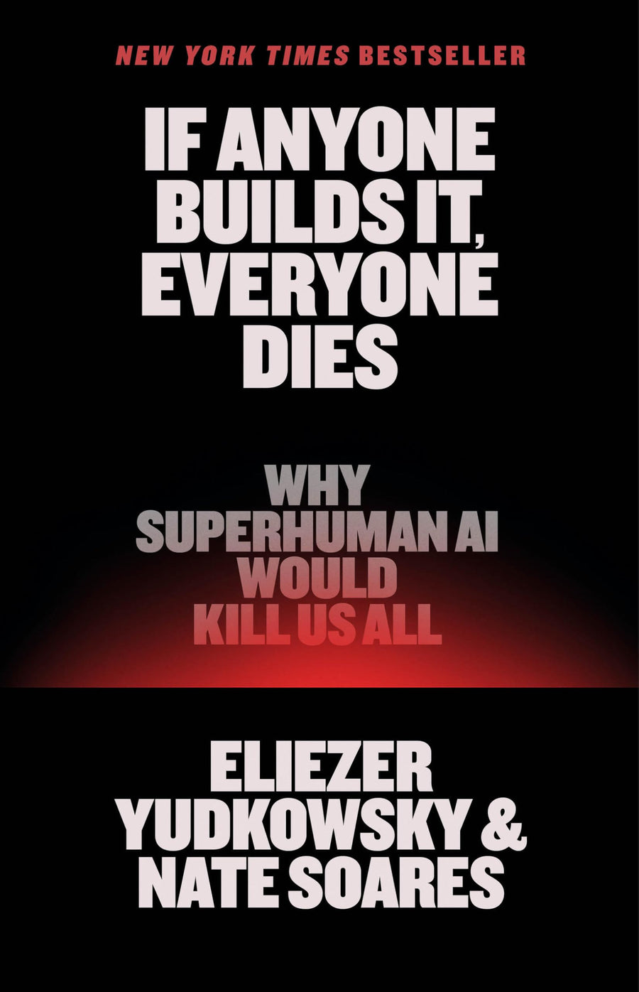 If Anyone Builds It, Everyone Dies: Why Superhuman AI Would Kill Us All -- Eliezer Yudkowsky, Hardcover