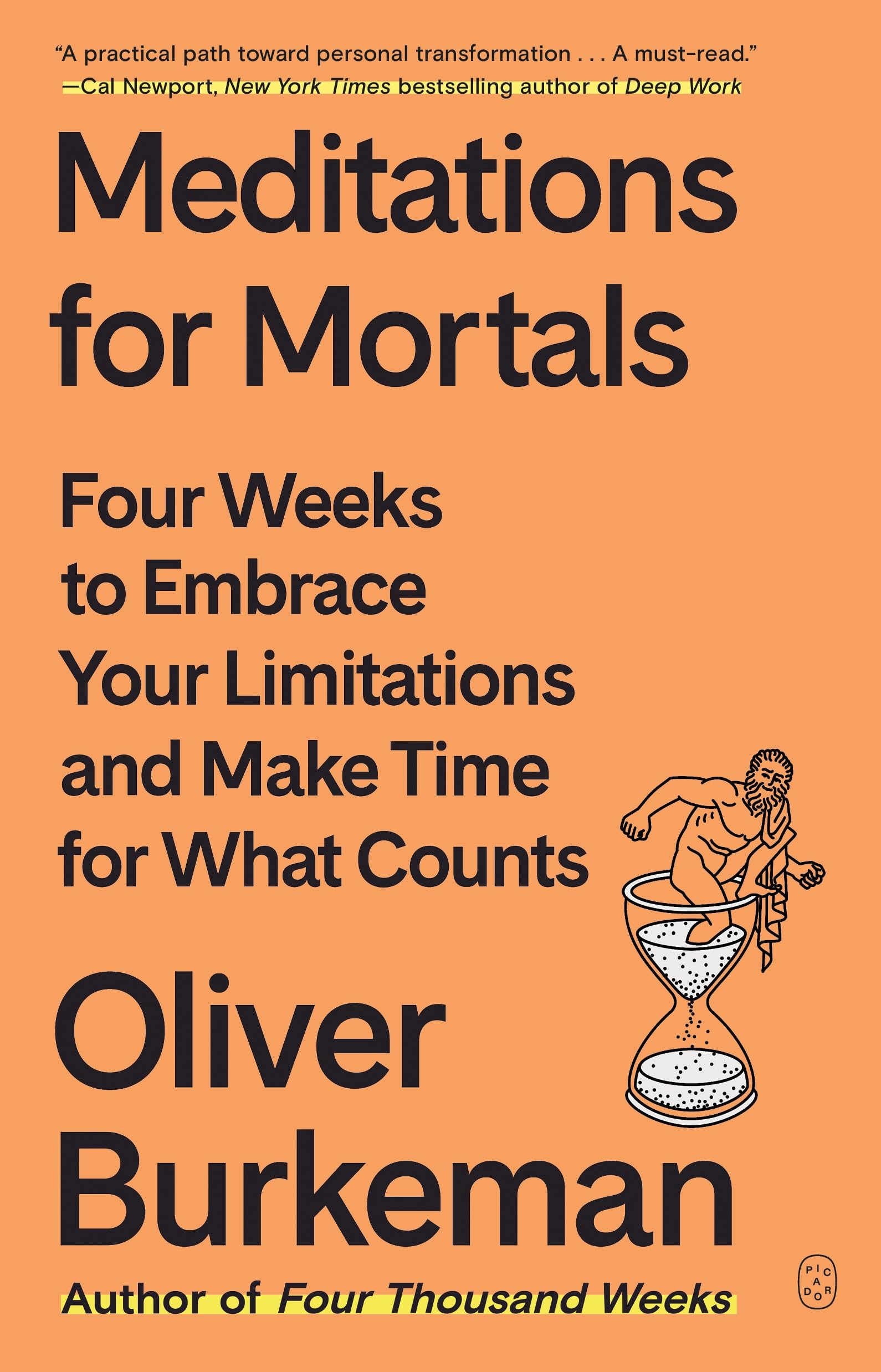 Meditations for Mortals: Four Weeks to Embrace Your Limitations and Make Time for What Counts by Burkeman, Oliver