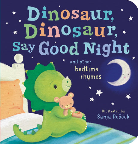 Dinosaur, Dinosaur, Say Good Night: And Other Bedtime Rhymes -- Tiger Tales, Board Book