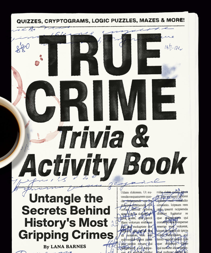 True Crime Trivia & Activity Book: Untangle the Secrets Behind History's Most Gripping Crimes -- Lana Barnes, Paperback