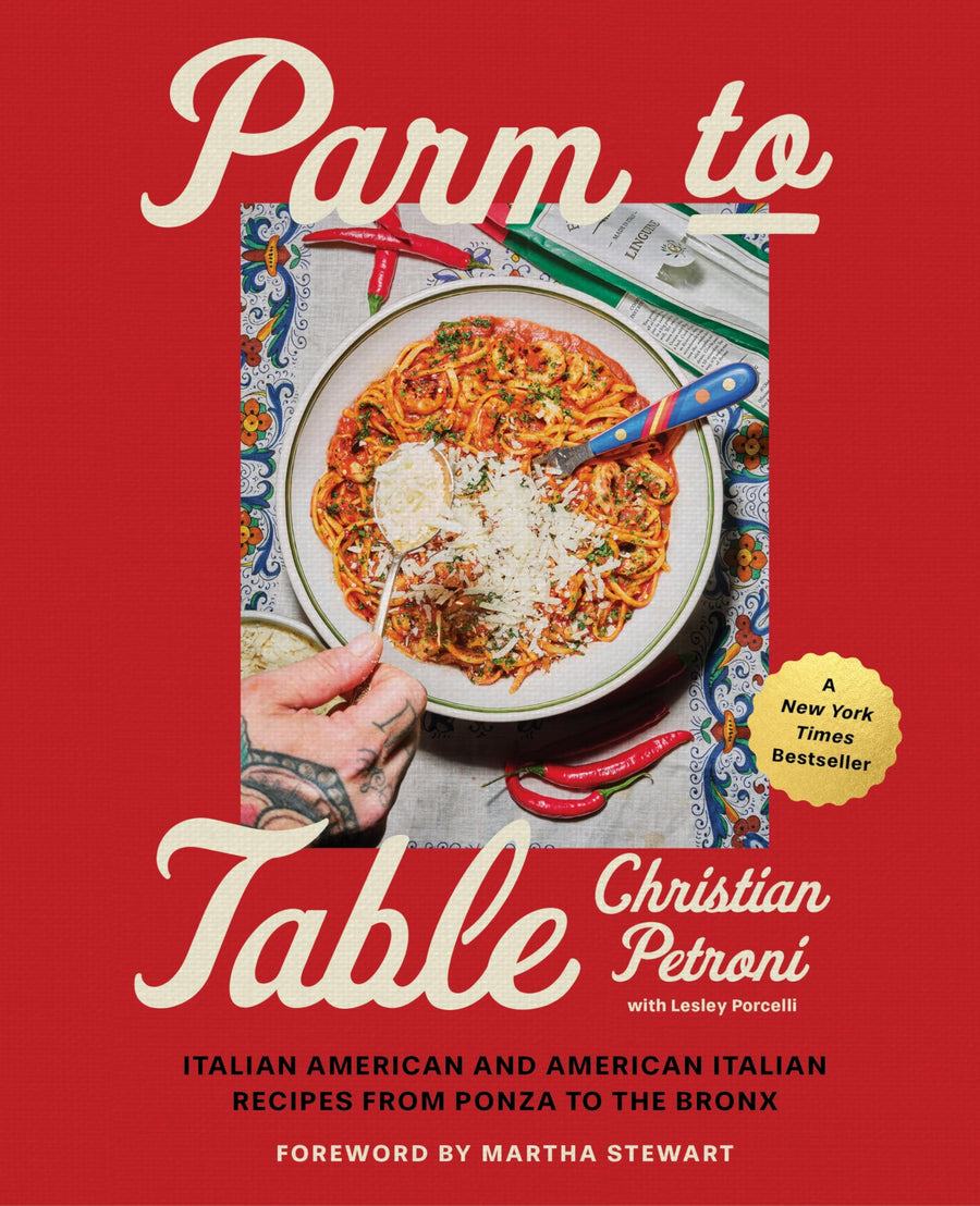 Parm to Table: Italian American and American Italian Recipes from Ponza to the Bronx -- Christian Petroni, Hardcover