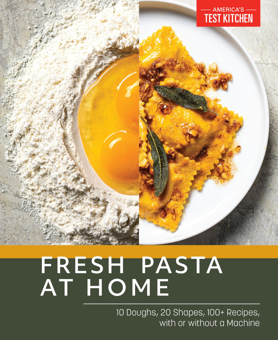Fresh Pasta at Home: 10 Doughs, 20 Shapes, 100+ Recipes, with or Without a Machine -- America's Test Kitchen, Paperback