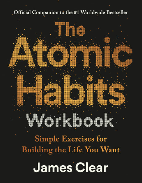 The Atomic Habits Workbook: Official Companion to the #1 Worldwide Bestseller -- James Clear, Paperback