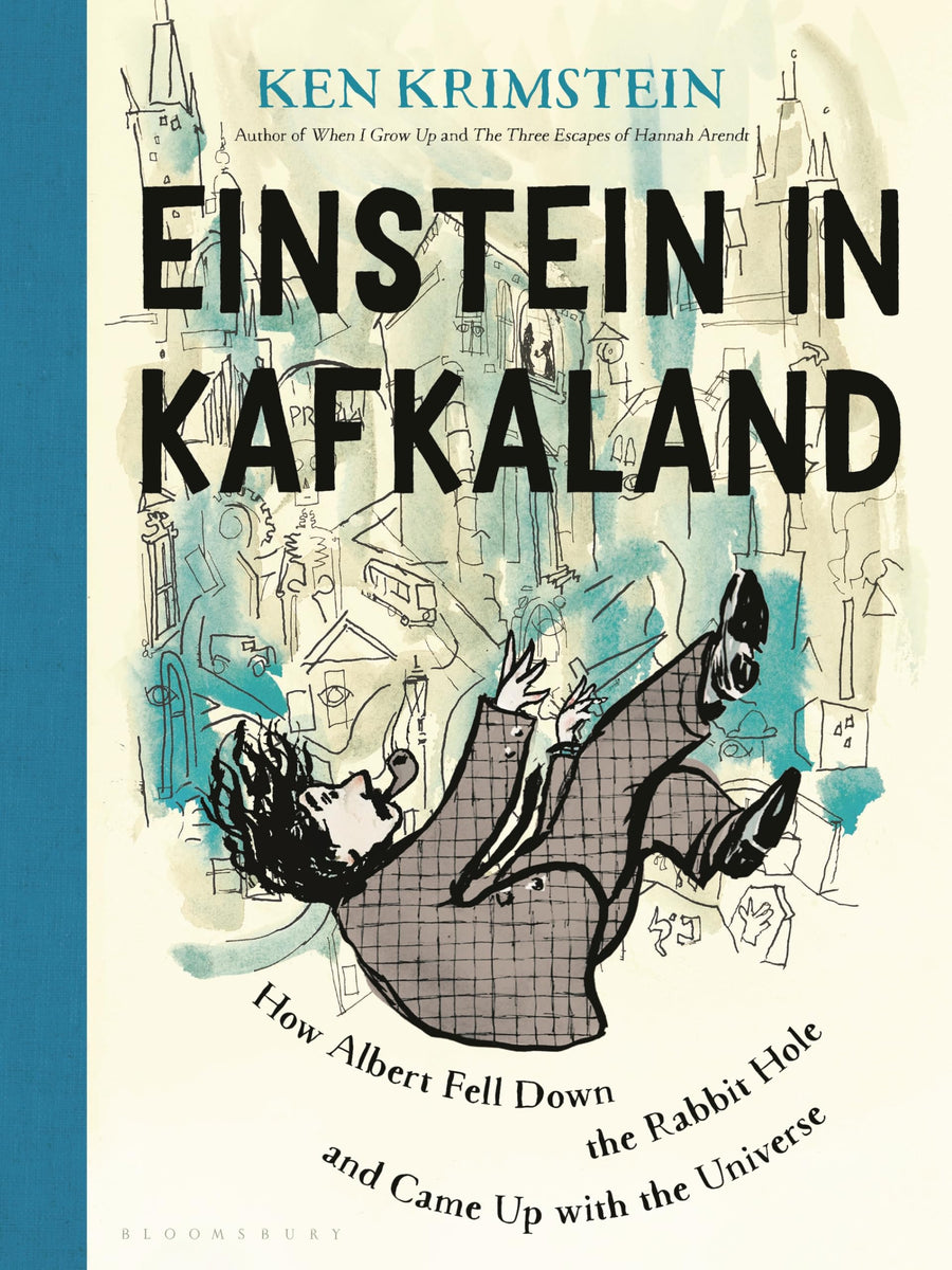 Einstein in Kafkaland: How Albert Fell Down the Rabbit Hole and Came Up with the Universe -- Ken Krimstein, Hardcover