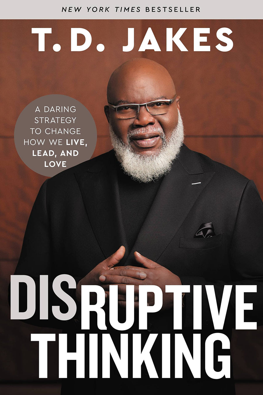 Disruptive Thinking: A Daring Strategy to Change How We Live, Lead, and Love -- T. D. Jakes, Hardcover