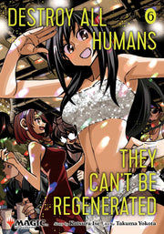 Destroy All Humans. They Can't Be Regenerated. a Magic: The Gathering Manga, Vol. 6: Limited Edition Magic: The Gathering Card Included in First Print by Ise, Katsura