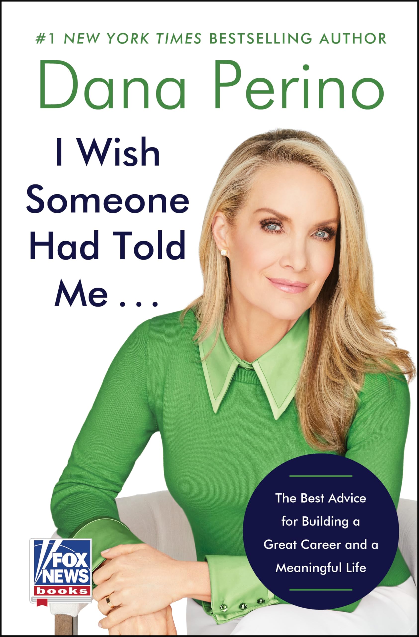 I Wish Someone Had Told Me . . .: The Best Advice for Building a Great Career and a Meaningful Life by Perino, Dana