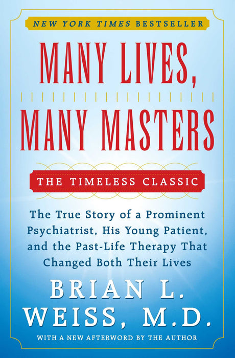 Many Lives, Many Masters: The True Story of a Prominent Psychiatrist, His Young Patient, and the Past-Life Therapy That Changed Both Their Lives -- Brian L. Weiss, Paperback