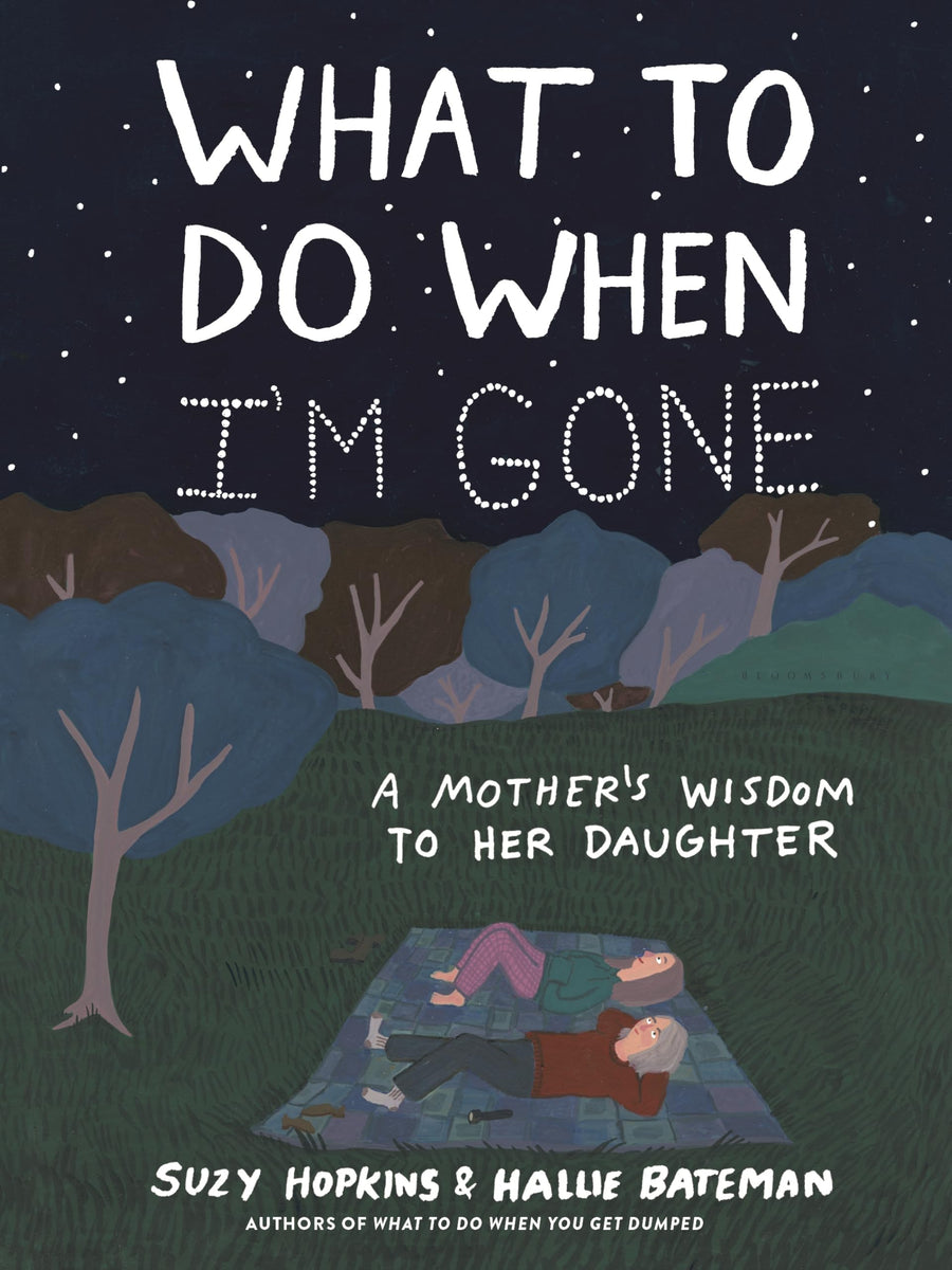 What to Do When I'm Gone: A Mother's Wisdom to Her Daughter -- Suzy Hopkins, Hardcover