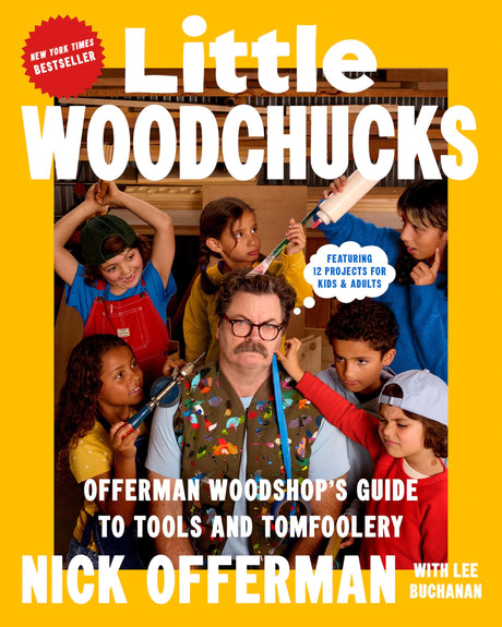 Little Woodchucks: Offerman Woodshop's Guide to Tools and Tomfoolery -- Nick Offerman, Hardcover