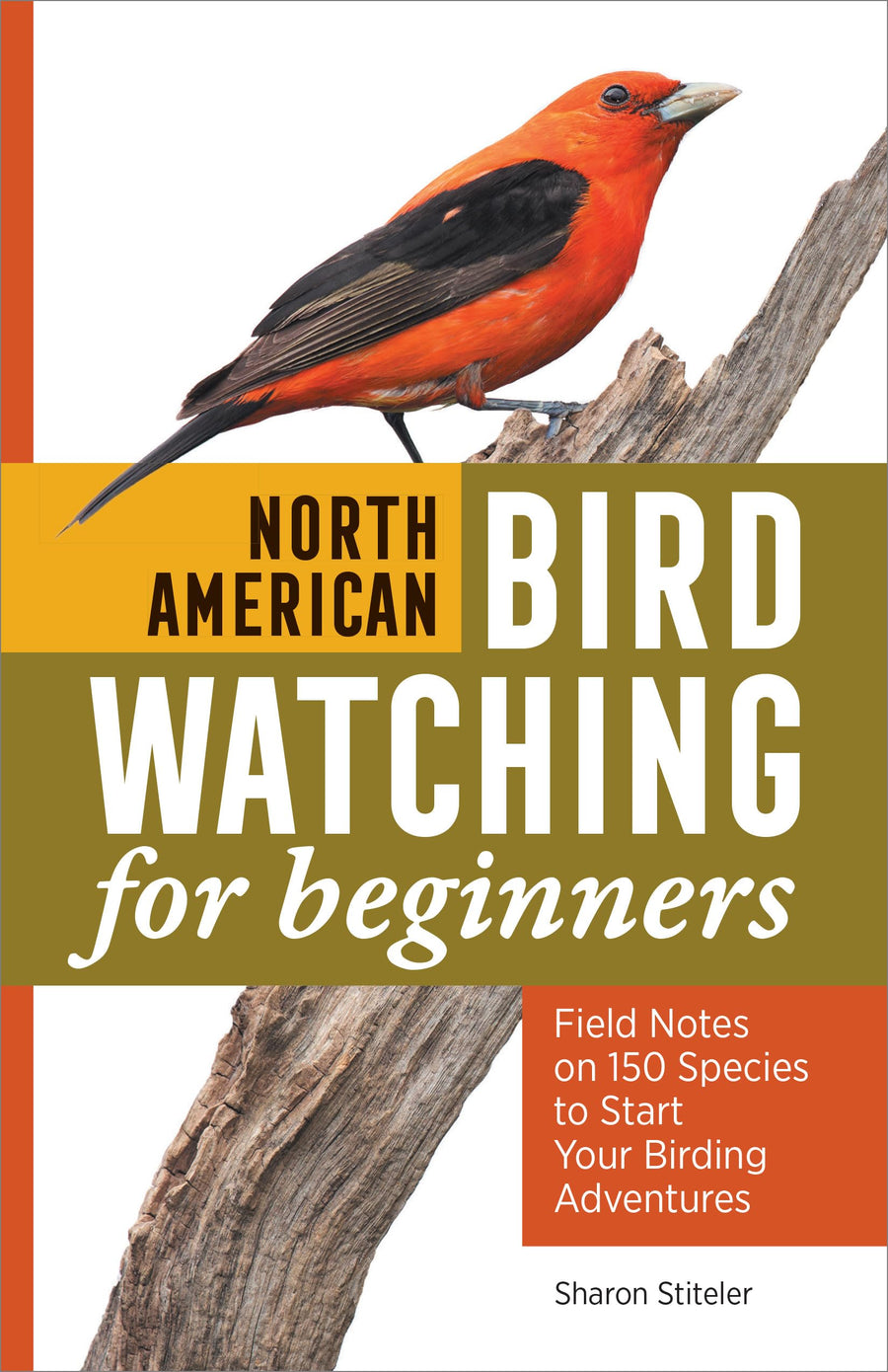 North American Bird Watching for Beginners: Field Notes on 150 Species to Start Your Birding Adventures -- Sharon Stiteler, Paperback