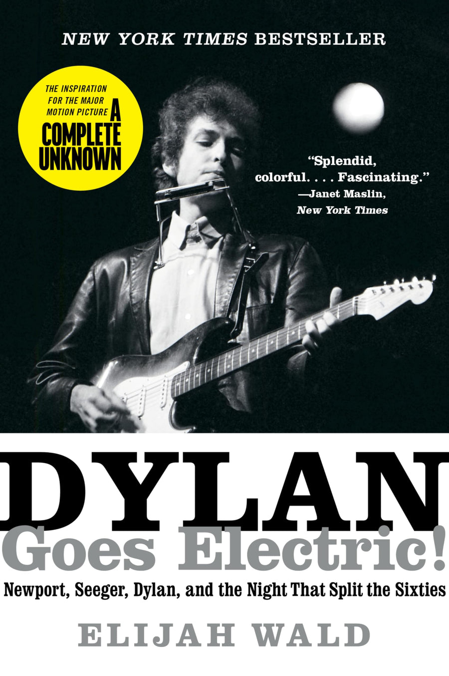 Dylan Goes Electric!: Newport, Seeger, Dylan, and the Night That Split the Sixties -- Elijah Wald, Paperback