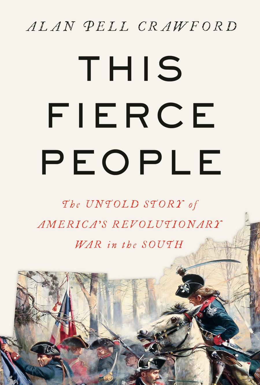 This Fierce People: The Untold Story of America's Revolutionary War in the South -- Alan Pell Crawford, Hardcover