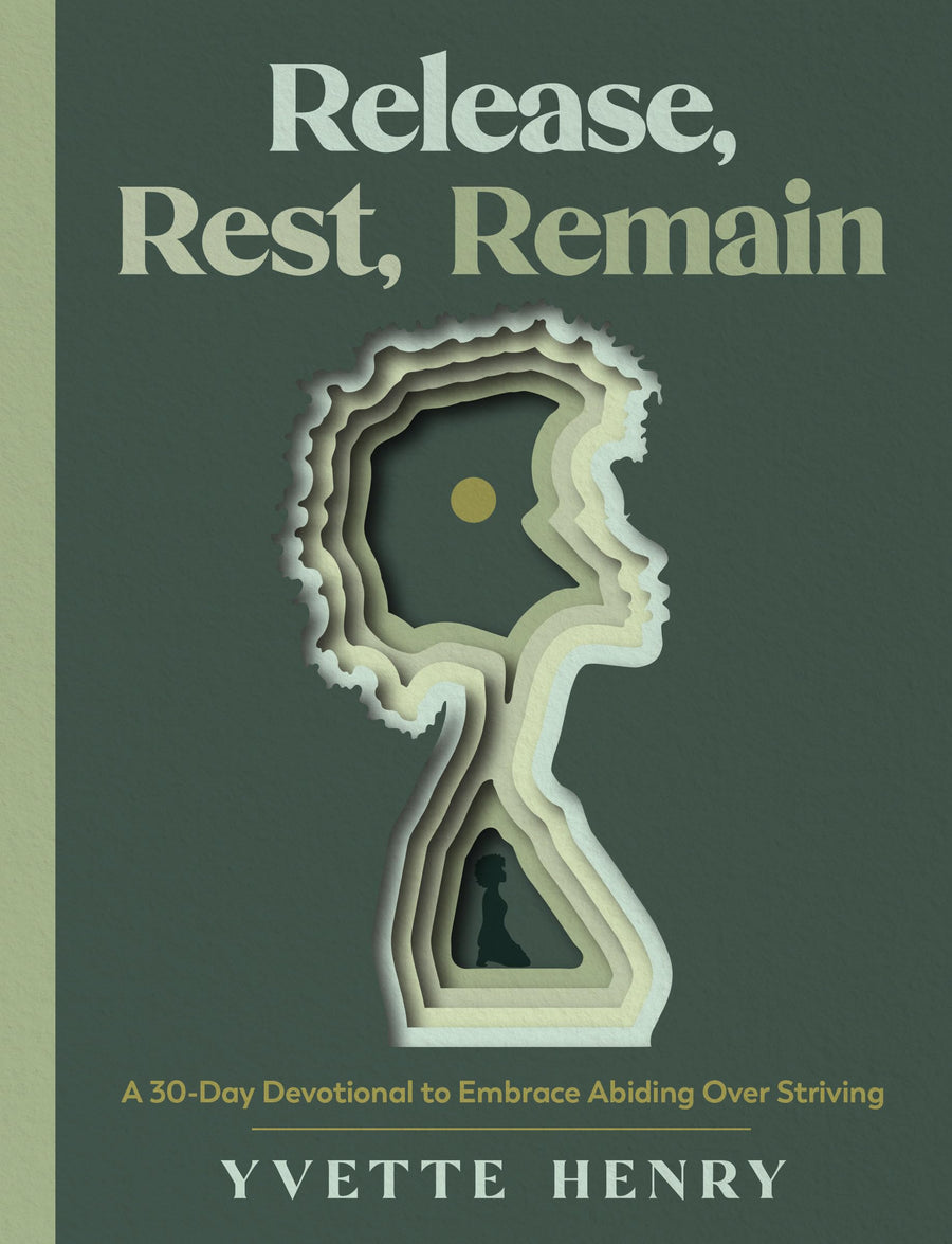 Release, Rest, Remain: A 30-Day Devotional to Embrace Abiding Over Striving -- Yvette Henry, Hardcover
