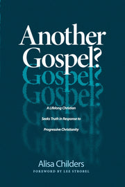 Another Gospel?: A Lifelong Christian Seeks Truth in Response to Progressive Christianity by Childers, Alisa