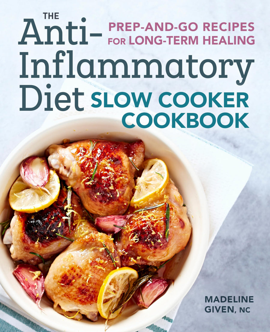 The Anti-Inflammatory Diet Slow Cooker Cookbook: Prep-And-Go Recipes for Long-Term Healing -- Madeline Given, Paperback