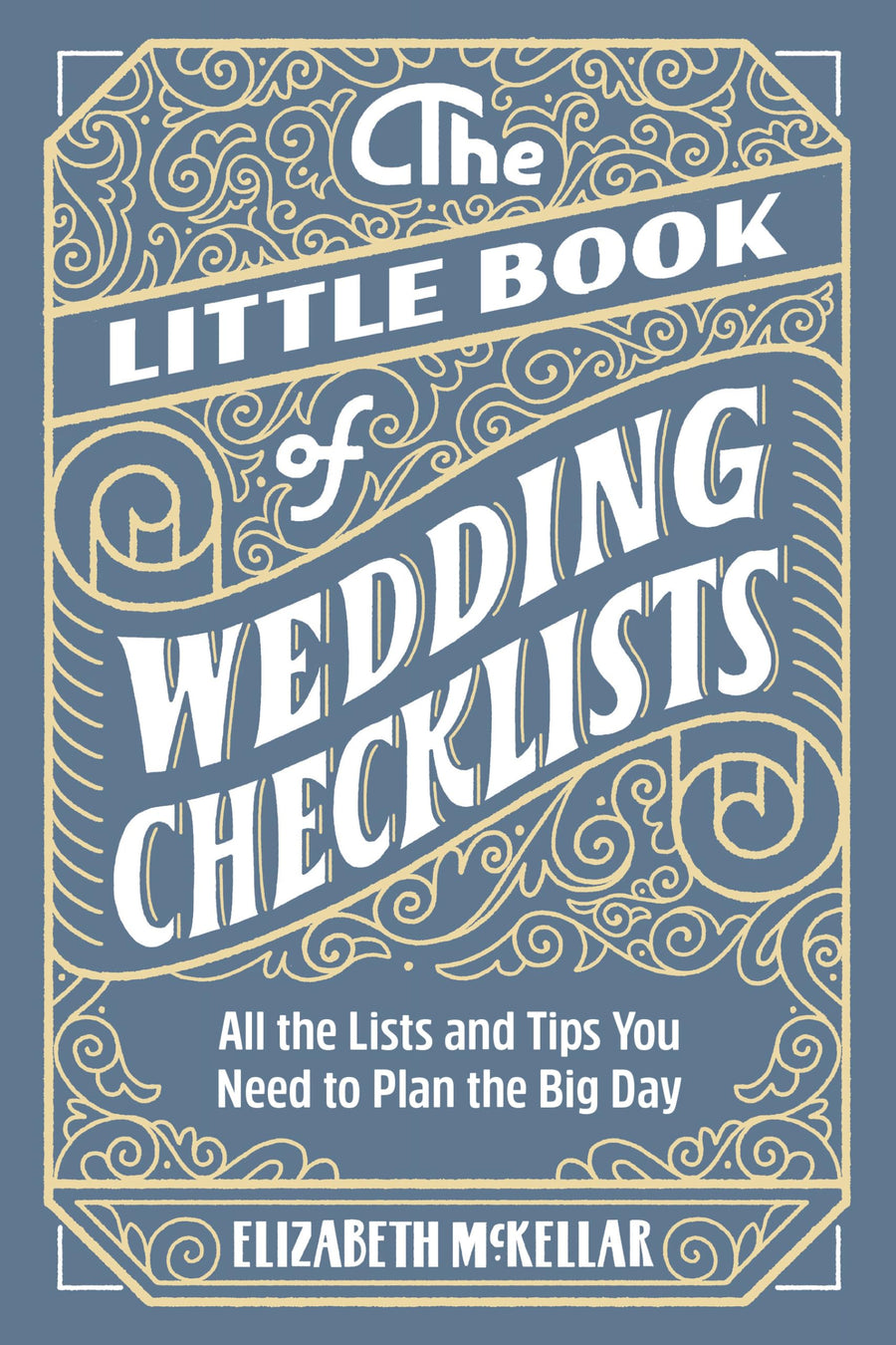 The Little Book of Wedding Checklists: All the Lists and Tips You Need to Plan the Big Day -- Elizabeth McKellar, Paperback