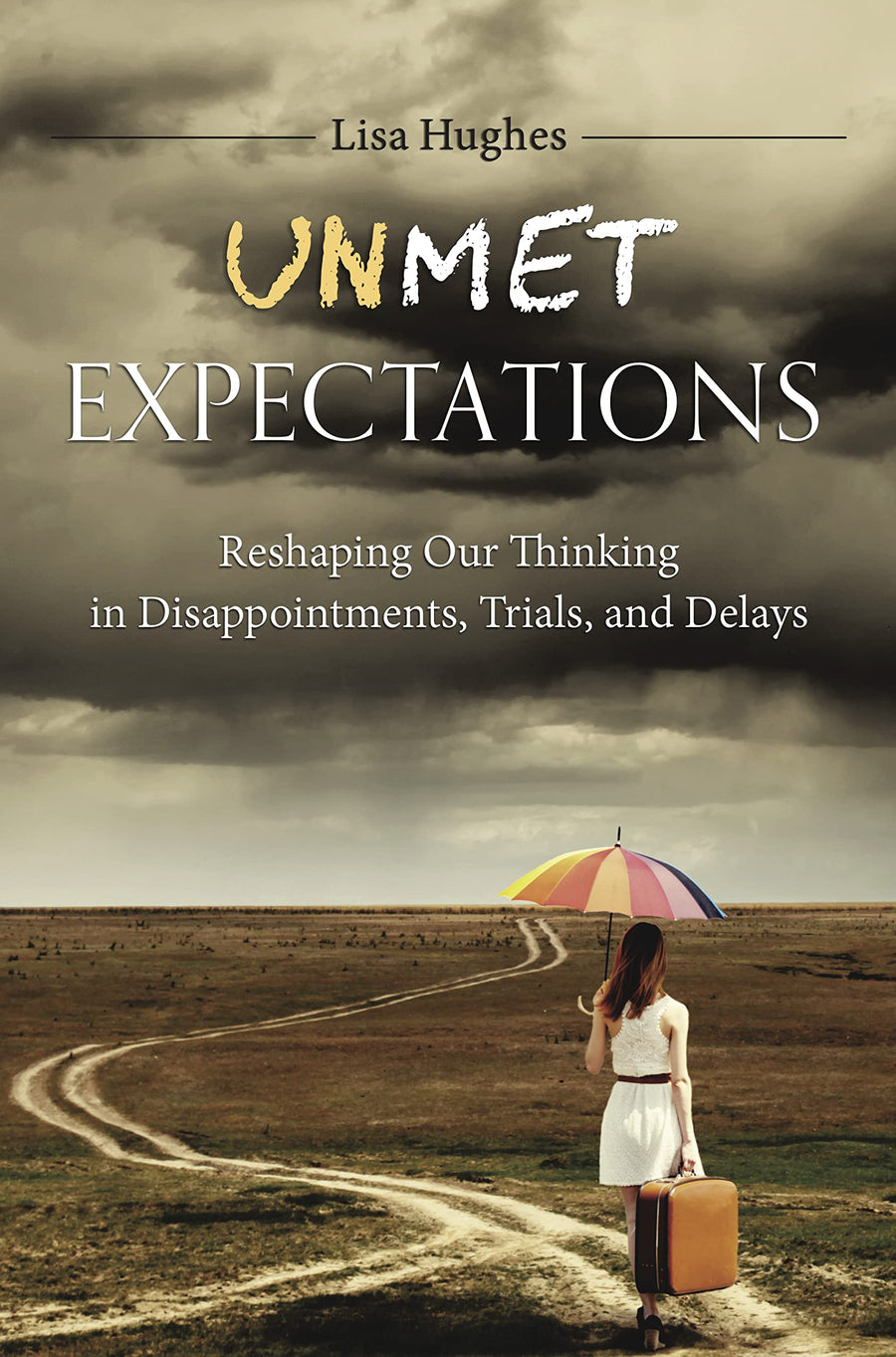 Used - Very Good | Unmet Expectations: Reshaping Our Thinking in Disappointments, Trials, and Delays -- Lisa Hughes, Paperback