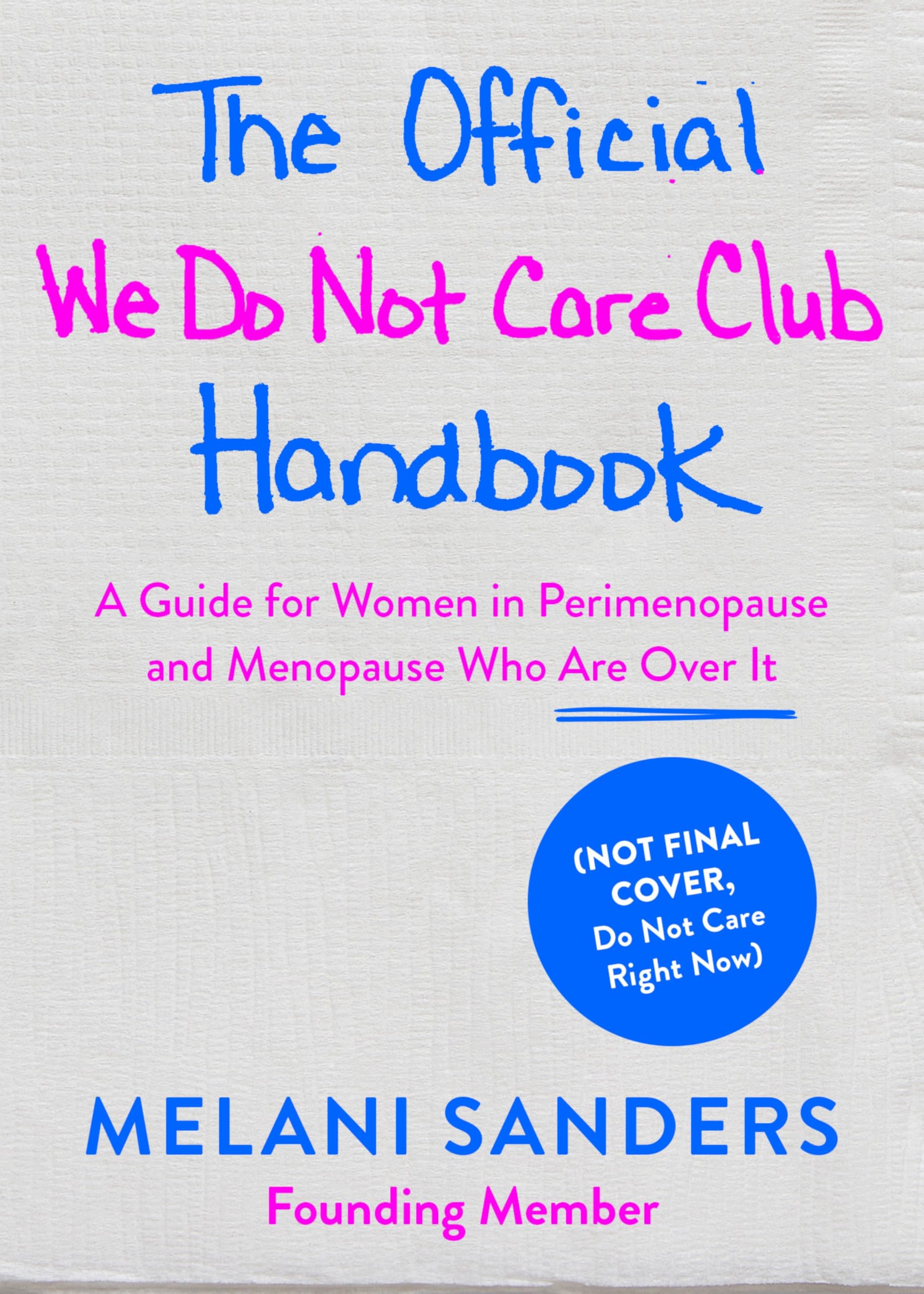 The Official We Do Not Care Club Handbook: A Guide for Women in Perimenopause, Menopause, and Beyond Who Are Over It by Sanders, Melani