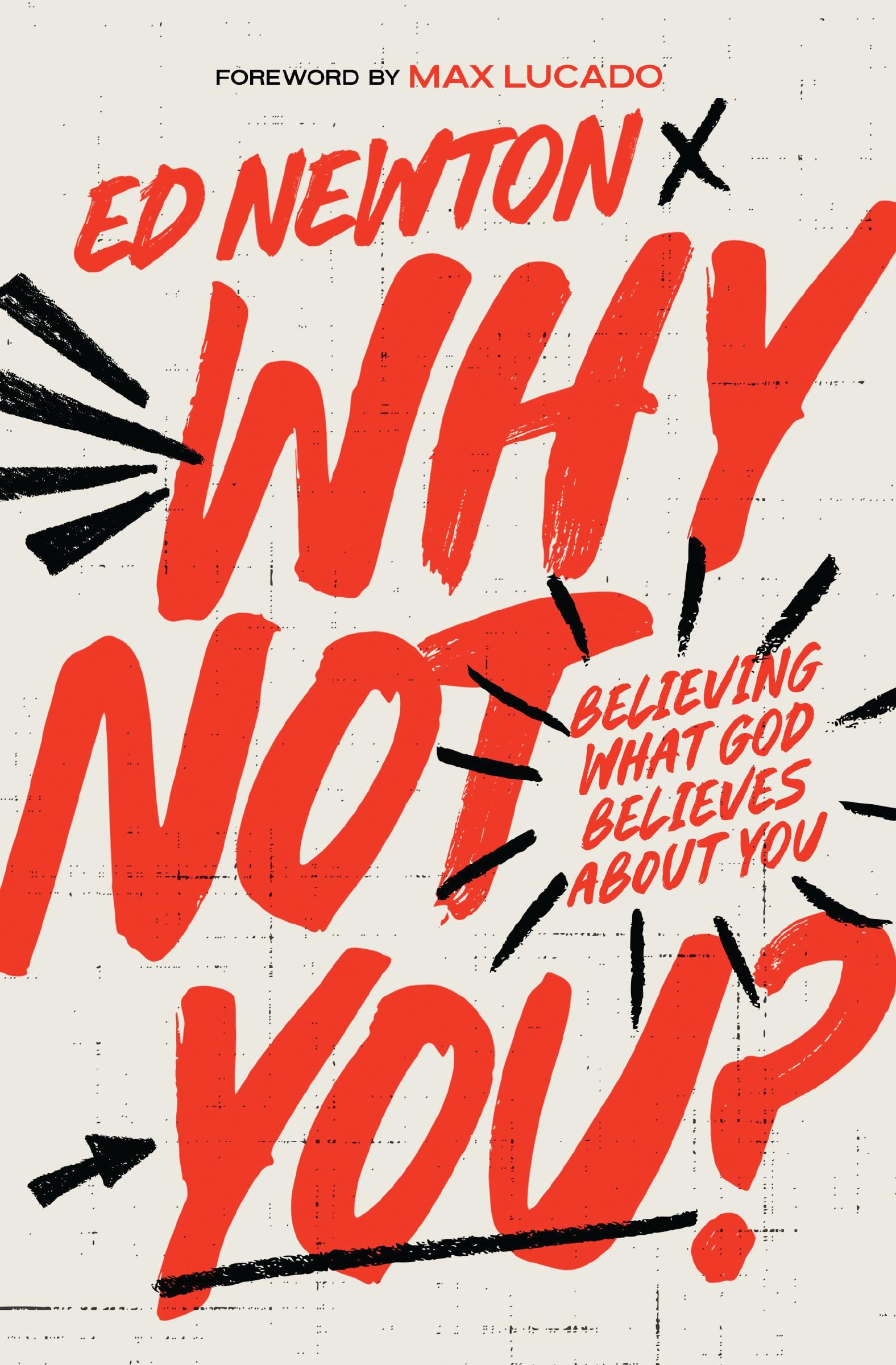 Why Not You?: Believing What God Believes about You -- Ed Newton