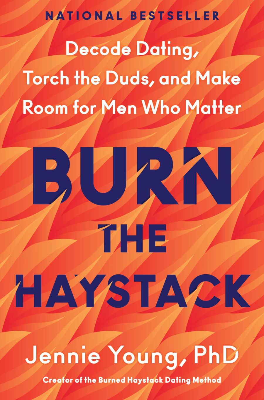 Burn the Haystack: Decode Dating, Torch the Duds, and Make Room for Men Who Matter -- Jennie Young Phd, Hardcover
