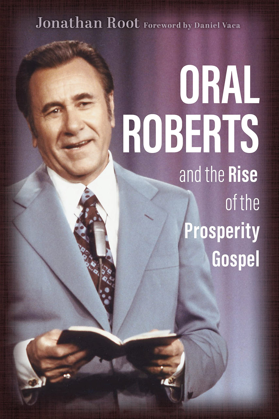 Used - Good | Oral Roberts and the Rise of the Prosperity Gospel -- Jonathan Root, Paperback