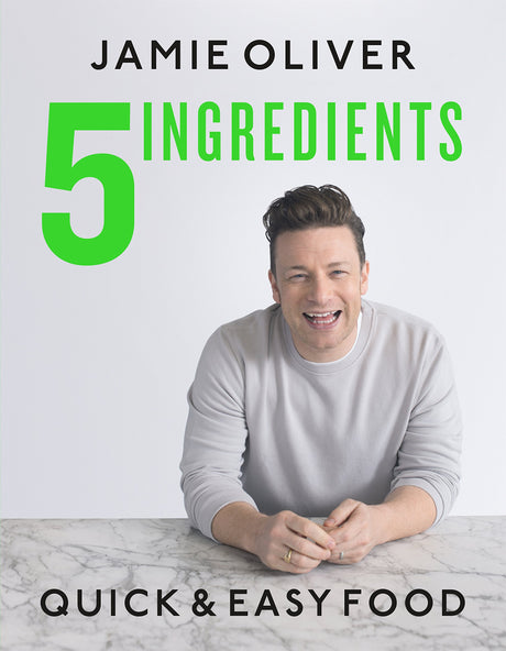 5 Ingredients: Quick & Easy Food -- Jamie Oliver, Hardcover