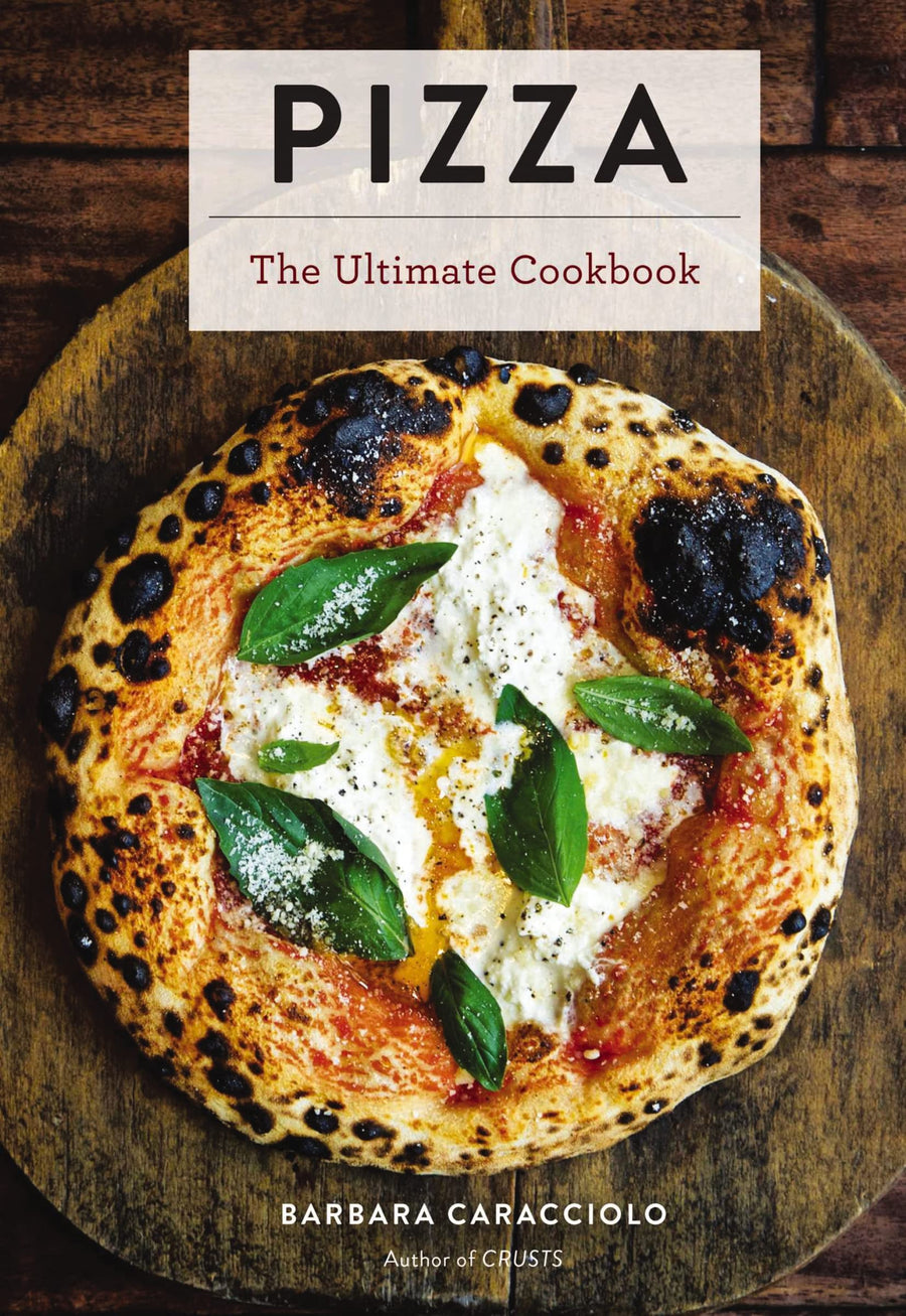 Pizza: The Ultimate Cookbook Featuring More Than 300 Recipes -- Barbara Caracciolo, Hardcover