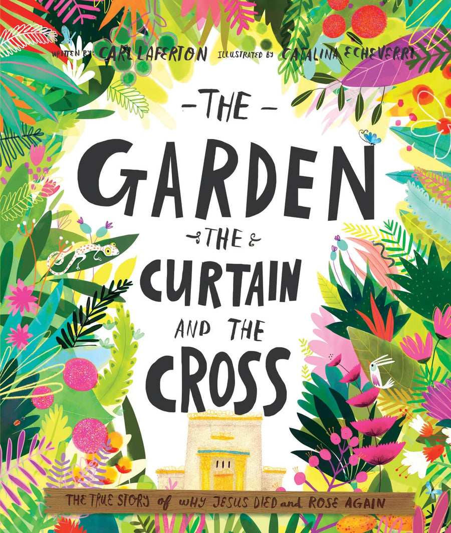 The Garden, the Curtain and the Cross Storybook: The True Story of Why Jesus Died and Rose Again -- Carl Laferton, Hardcover